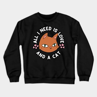 All i need is love and a cat Crewneck Sweatshirt